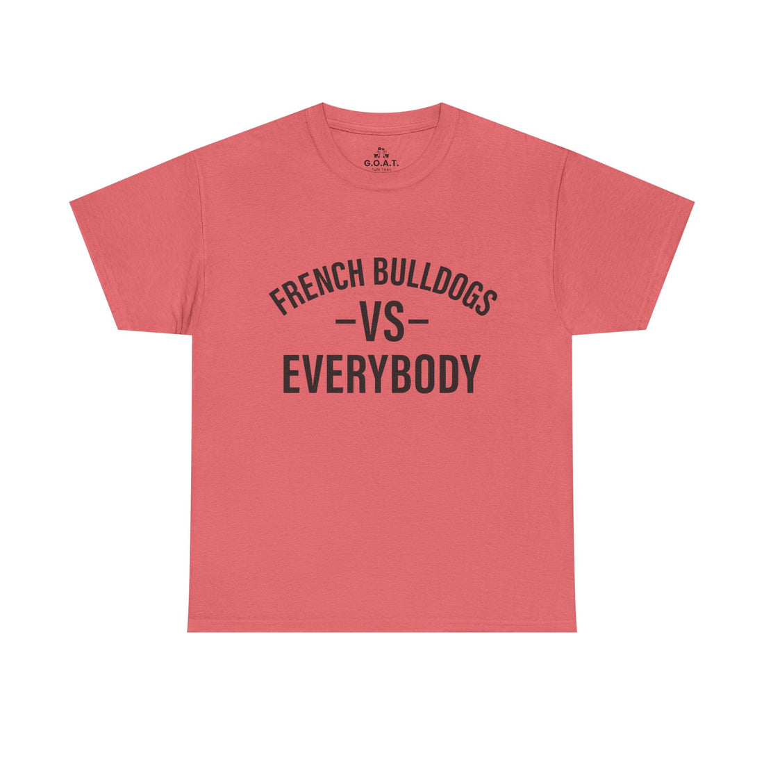 🐾French Bulldogs vs Everybody T-Shirt – I Love My Dog Series | G.O.A.T. Talk Tees