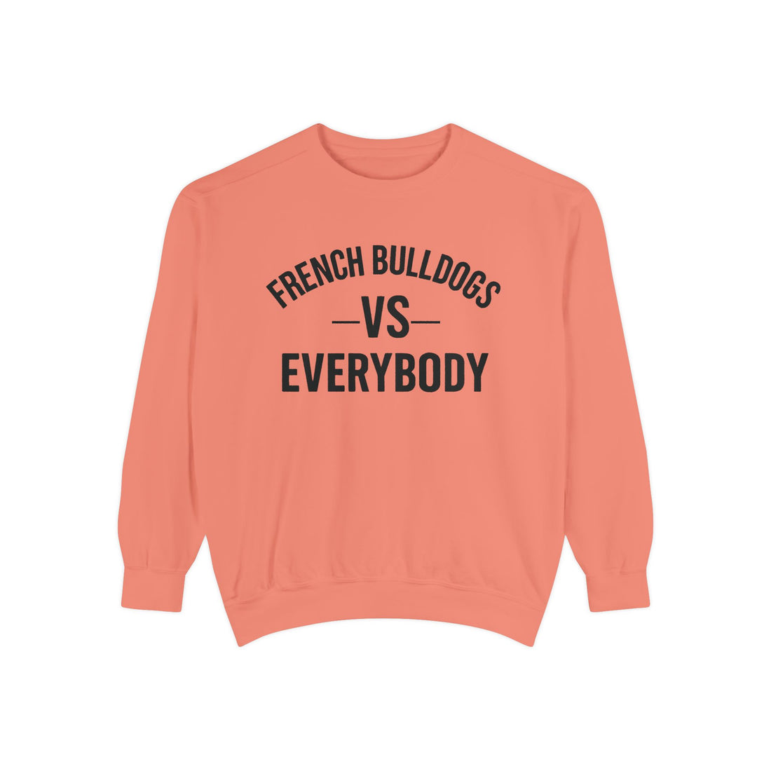 🐾French Bulldogs vs Everybody Sweatshirt – I Love My Dog Series | G.O.A.T. Talk Tees Crewneck