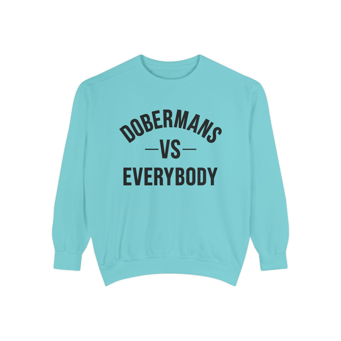 🐾Dobermans vs Everybody Sweatshirt – I Love My Dog Series | G.O.A.T. Talk Tees Dog Lover Crewneck